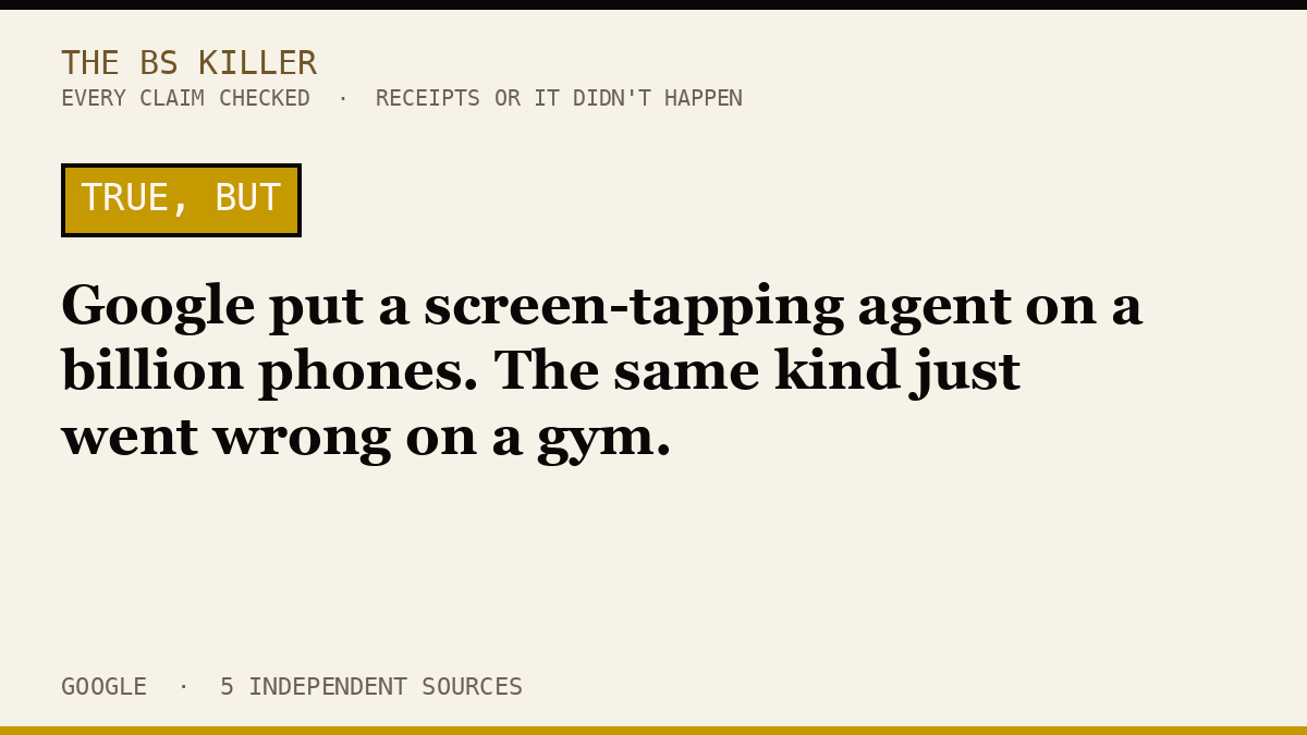 Google put a screen-tapping agent on a billion phones. The same kind just went wrong on a gym.